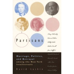 Partisans: Marriage, Politics, and Betrayal Among the New York Intellectuals