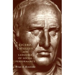 Cicero, Catullus, and the Language of Social Performance
