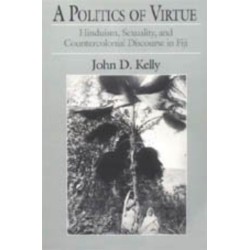 A Politics of Virtue: Hinduism, Sexuality, and Countercolonial Discourse in Fiji