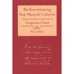 Re-Envisioning Past Musical Cultures: Ethnomusicology in the Study of Gregorian Chant