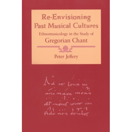 Re-Envisioning Past Musical Cultures: Ethnomusicology in the Study of Gregorian Chant