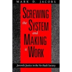Screwing the System and Making it Work: Juvenile Justice in the No-Fault Society