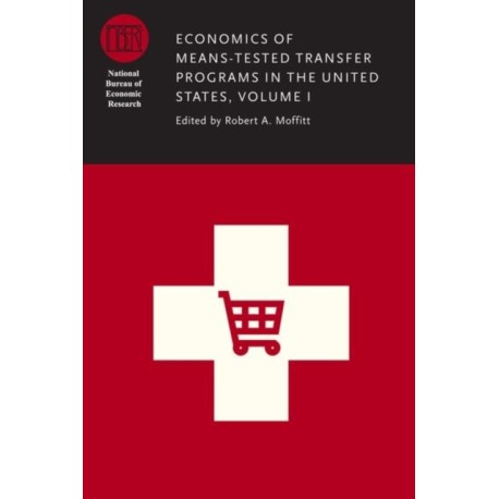 Economics of Means-Tested Transfer Programs in the United States, Volume I