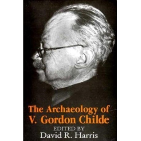 The Archaeology of V. Gordon Childe: Contemporary Perspectives