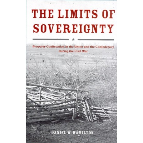 The Limits of Sovereignty: Property Confiscation in the Union and the Confederacy during the Civil War