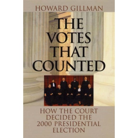 The Votes That Counted: How the Court Decided the 2000 Presidential Election