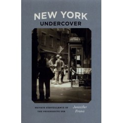 New York Undercover: Private Surveillance in the Progressive Era