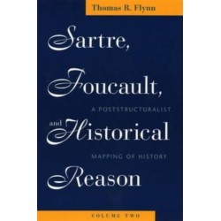 Sartre, Foucault, and Historical Reason, Volume Two: A Poststructuralist Mapping of History