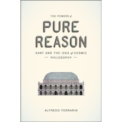 The Powers of Pure Reason: Kant and the Idea of Cosmic Philosophy