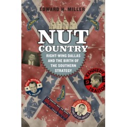 Nut Country: Right-Wing Dallas and the Birth of the Southern Strategy