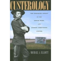 Custerology: The Enduring Legacy of the Indian Wars and George Armstrong Custer