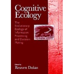 Cognitive Ecology: The Evolutionary Ecology of Information Processing and Decision Making