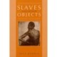 Slaves and Other Objects