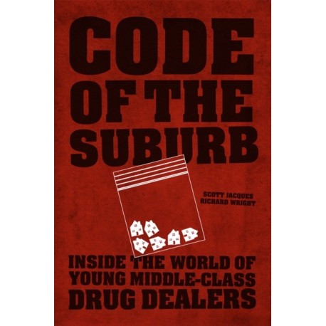 Code of the Suburb: Inside the World of Young Middle-Class Drug Dealers