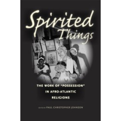 Spirited Things: The Work of "Possession" in Afro-Atlantic Religions