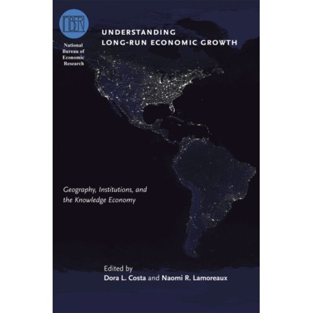 Understanding Long-Run Economic Growth: Geography, Institutions, and the Knowledge Economy