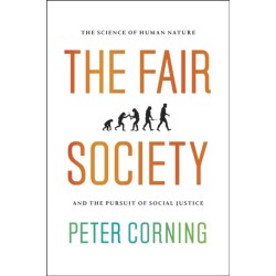 The Fair Society: The Science of Human Nature and the Pursuit of Social Justice