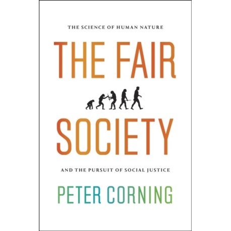 The Fair Society: The Science of Human Nature and the Pursuit of Social Justice