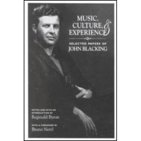 Music, Culture, and Experience: Selected Papers of John Blacking