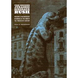 The Second Jurassic Dinosaur Rush: Museums and Paleontology in America at the Turn of the Twentieth Century