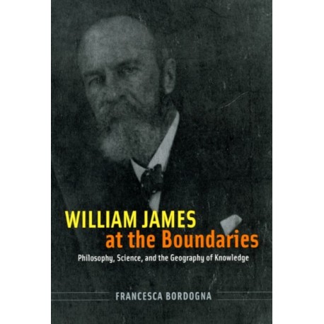 William James at the Boundaries: Philosophy, Science, and the Geography of Knowledge