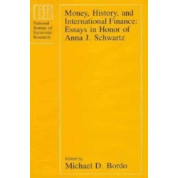Money, History, and International Finance: Essays in Honor of Anna J. Schwartz