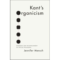 Kant's Organicism: Epigenesis and the Development of Critical Philosophy