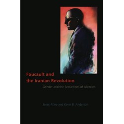 Foucault and the Iranian Revolution: Gender and the Seductions of Islamism