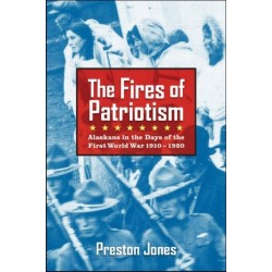The Fires of Patriotism: Alaskans in the Days of the First World War 1910-1920