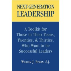Next-Generation Leadership: A Toolkit for Those in Their Teens, Twenties, & Thirties, Who Want to be Successful Leaders