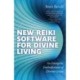 New Reiki Software for Divine Living – An Energetic Embodiment of Divine Grace