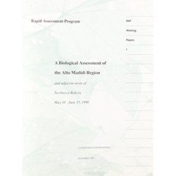 A Biological Assessment of the Alto Madidi Region and Adjacent Areas of Northwest Bolivia, May 18-June 15, 1990