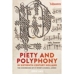 Piety and Polyphony in Sixteenth-Century Holland: The Choirbooks of St Peter's Church, Leiden
