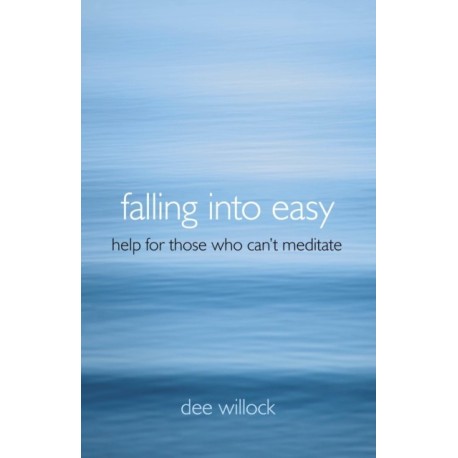 Falling Into Easy – Help For Those Who Can`t Meditate