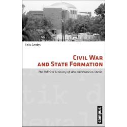 Civil War and State Formation: The Political Economy of War and Peace in Liberia