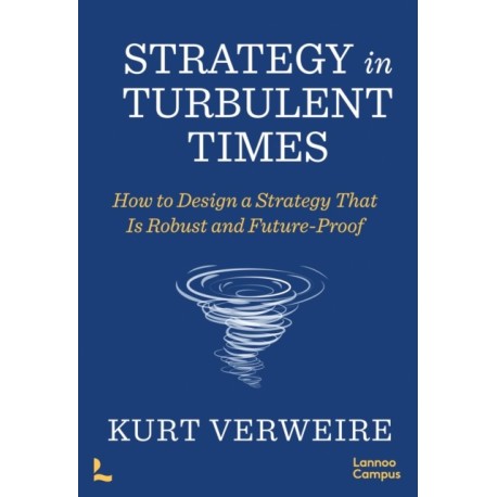 Strategy in Turbulent Times: How to Design a Strategy that is Robust and Future-Proof