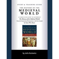 Study and Teaching Guide: The History of the Medieval World: A curriculum guide to accompany The History of the Medieval World