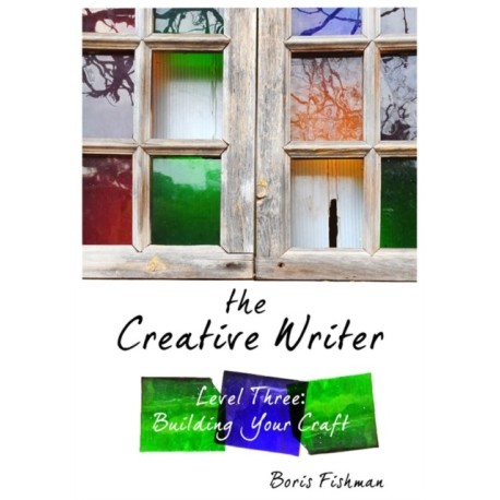 The Creative Writer, Level Three: Building Your Craft