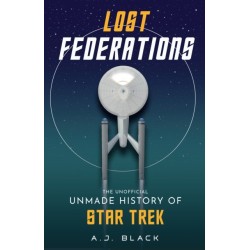 Lost Federations: The Unofficial Unmade History of Star Trek