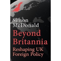 Beyond Britannia: Reshaping UK Foreign Policy