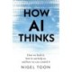 How AI Thinks: How we built it, how it can help us, and how we can control it