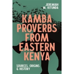 Kamba Proverbs from Eastern Kenya: Sources, Origins & History