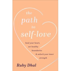 The Path to Self-Love: Heal Your Heart, Set Healthy Boundaries & Unlock Your Inner Strength