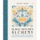Slavic Kitchen Alchemy: Nourishing Herbal Remedies, Magical Recipes & Folk Wisdom