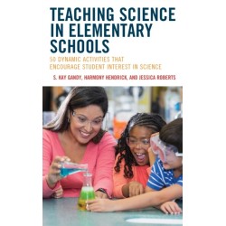 Teaching Science in Elementary Schools: 50 Dynamic Activities That Encourage Student Interest in Science