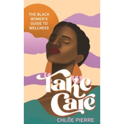 Take Care: The Black Women's Guide to Wellness