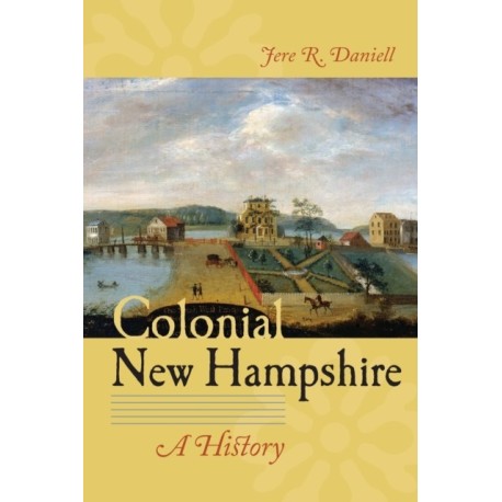Colonial New Hampshire: A History