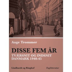 Disse fem år. Tværsnit og indsnit: Danmark 1940-45