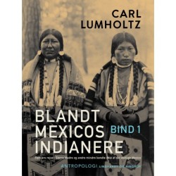 Blandt Mexicos indianere. Fem års rejse i Sierra Madre og andre mindre kendte dele af det vestlige Mexico. Bind 1