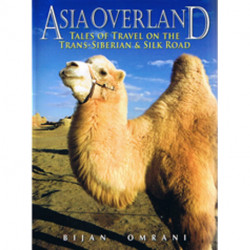 Asia Overland: Tales of Travel on the Trans-Siberian & Silk Road
